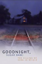 Watch Goodnight, Sugar Babe: The Killing of Vera Jo Reigle M4ufree