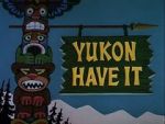 Watch Yukon Have It M4ufree