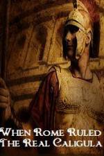 Watch When Rome Ruled The Real Caligula M4ufree