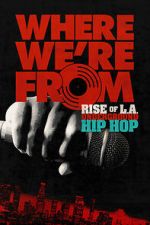Watch Where We\'re From: Rise of L.A. Underground Hip Hop M4ufree