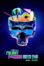 Watch I\'m Just F*cking With You M4ufree