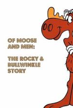 Watch Of Moose and Men: The Rocky and Bullwinkle Story M4ufree