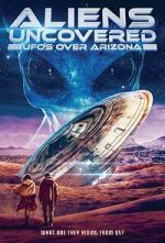 Watch Aliens Uncovered: UFOs Over Arizona M4ufree