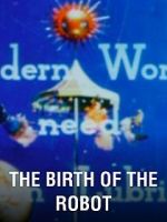 Watch The Birth of the Robot M4ufree