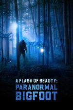 Watch A Flash of Beauty: Paranormal Bigfoot M4ufree