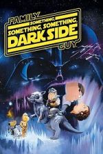 Watch Family Guy Presents: Something, Something, Something, Dark Side M4ufree