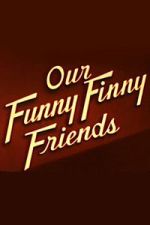 Watch Our Funny Finny Friends M4ufree