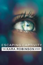 Watch Escaping Captivity: The Kara Robinson Story M4ufree