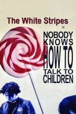 Watch The White Stripes: Nobody Knows How to Talk to Children M4ufree