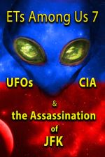 Watch ETs Among Us 7: UFOs, CIA & the Assassination of JFK M4ufree