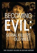 Watch Becoming Evil: Serial Killers of the Old West M4ufree