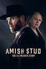Watch Amish Stud: The Eli Weaver Story M4ufree