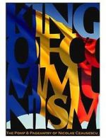 Watch The King of Communism: The Pomp & Pageantry of Nicolae Ceausescu M4ufree