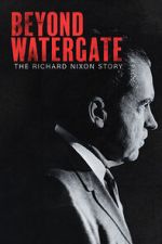 Watch Beyond Watergate: The Richard Nixon Story M4ufree