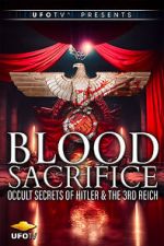 Watch Blood Sacrifice - Occult Secrets of Hitler and the 3rd Reich M4ufree