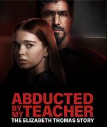 Watch Abducted by My Teacher: The Elizabeth Thomas Story M4ufree