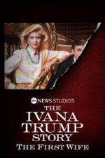 Watch The Ivana Trump Story: The First Wife M4ufree