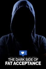 Watch The Dark Side of Fat Acceptance M4ufree