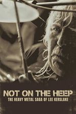 Watch Not On the Heep: The Heavy Metal Saga of Lee Kerslake M4ufree