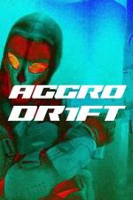 Watch Aggro Dr1ft M4ufree
