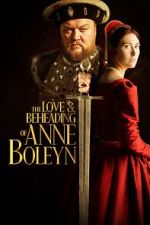 Watch The Love and Beheading of Anne Boleyn M4ufree