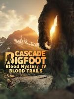 Watch Cascade Bigfoot Blood Mystery IV Blood Trails M4ufree