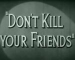 Watch Don\'t Kill Your Friends (Short 1943) M4ufree