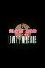 Watch Slow Bob in the Lower Dimensions M4ufree