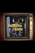 Watch Batmania Born! Building the World of Batman M4ufree