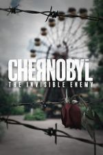 Watch Chernobyl: The Invisible Enemy M4ufree