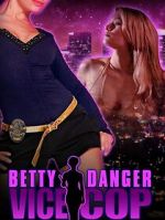 Watch Betty Danger: Vice Cop M4ufree