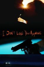 Watch I Don\'t Love You Anymore M4ufree