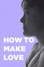 Watch How to Make Love M4ufree
