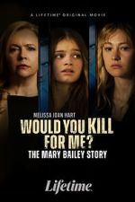 Watch Would You Kill for Me? The Mary Bailey Story M4ufree