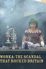 Watch Wonka: The Scandal That Rocked Britain M4ufree