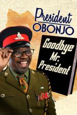 Watch President Obonjo: Goodbye Mr President (TV Special 2020) M4ufree