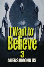 Watch I Want to Believe 3: Aliens Among Us M4ufree