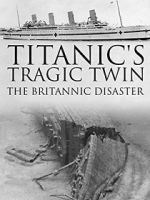 Watch Titanic\'s Tragic Twin: The Britannic Disaster M4ufree