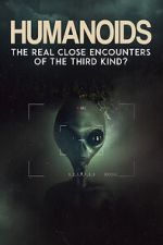 Watch Humanoids: The Real Close Encounters of the Third Kind? (2022) M4ufree