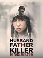 Watch Husband, Father, Killer: The Alyssa Pladl Story M4ufree