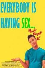 Watch Everybody Is Having Sex... But Ryan M4ufree