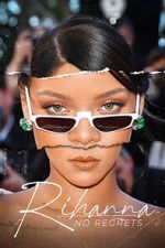 Watch Rihanna: No Regrets M4ufree