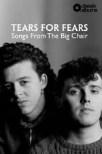 Watch Classic Albums: Tears for Fears - Songs From the Big Chair M4ufree
