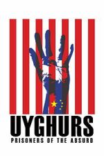 Watch Uyghurs: Prisoners of the Absurd M4ufree