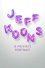 Watch Jeff Koons: A Private Portrait M4ufree