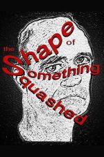 Watch The Shape of Something Squashed M4ufree