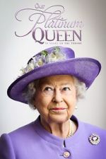 Watch Our Platinum Queen: 70 Years on the Throne M4ufree