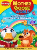 Watch Mother Goose World: The Adventures of Chatterer the Red Squirrel M4ufree