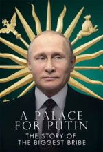 Watch Putin\'s Palace: History of World\'s Largest Bribe M4ufree