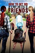 Watch How To Get Rid Of A Body (and still be friends) M4ufree